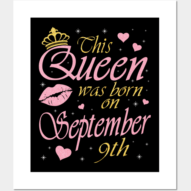 This Queen Was Born On September 9th Happy Birthday To Me You Nana Mommy Aunt Sister Daughter Wall Art by DainaMotteut